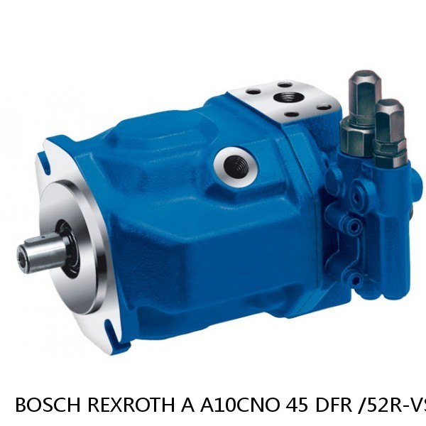 A A10CNO 45 DFR /52R-VSC07H503D-S1832 BOSCH REXROTH A10CNO Piston Pump